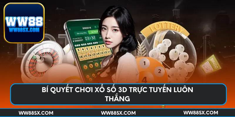 Bí quyết chơi xổ số 3d trực tuyến luôn thắng