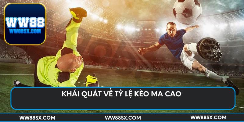 Khái quát về tỷ lệ kèo ma cao