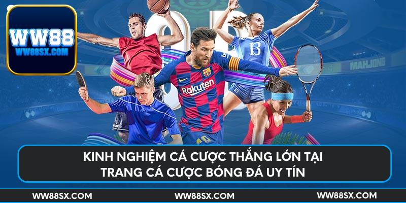 Kinh nghiệm cá cược thắng lớn tại trang cá cược bóng đá uy tín