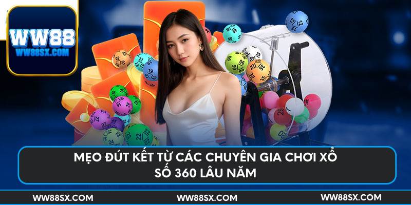 Mẹo đút kết từ các chuyên gia chơi xổ số 360 lâu năm