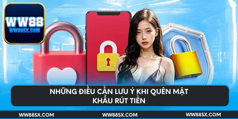 Những điều cần lưu ý khi quên mật khẩu rút tiền