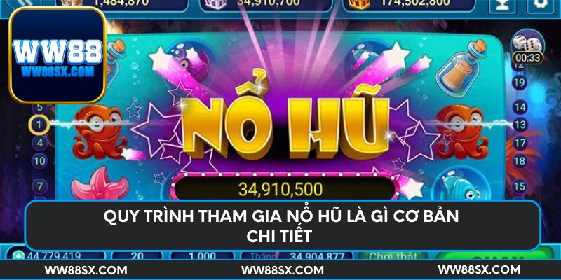 Quy trình tham gia nổ hũ là gì cơ bản chi tiết