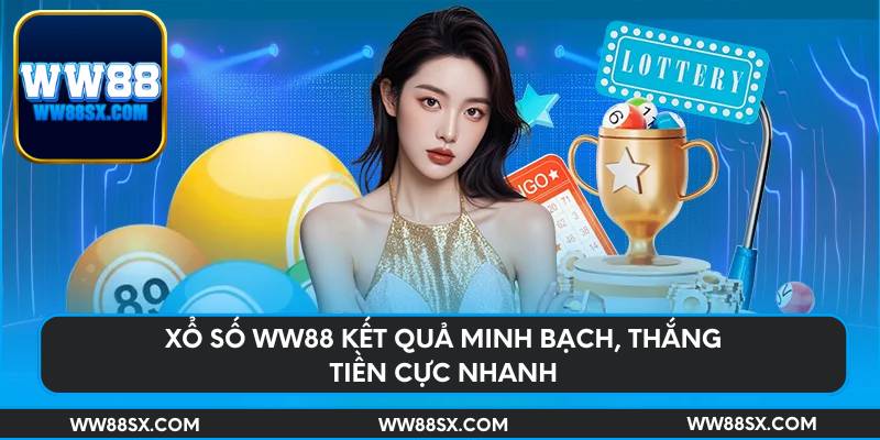Xổ số Ww88 kết quả minh bạch, thắng tiền cực nhanh