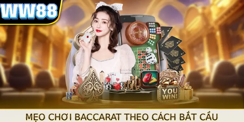 Mẹo chơi baccarat theo cách bắt cầu
